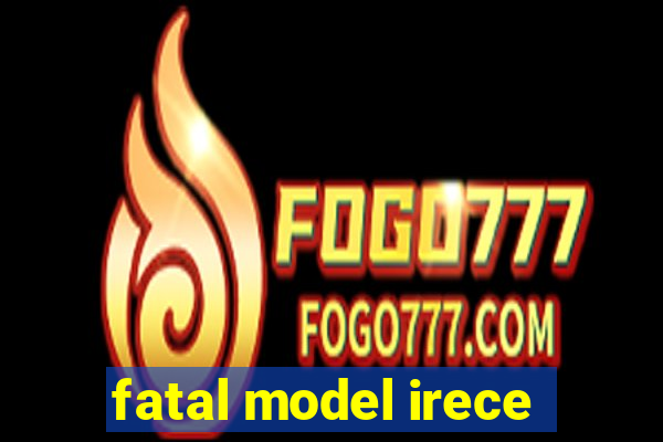 fatal model irece