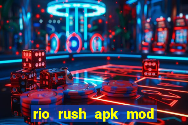 rio rush apk mod dinheiro infinito