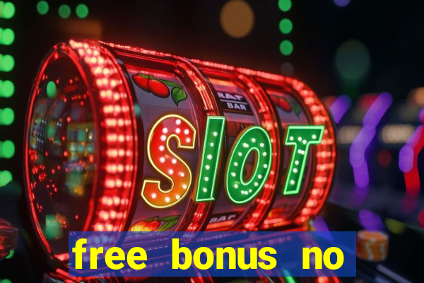 free bonus no deposit casinos