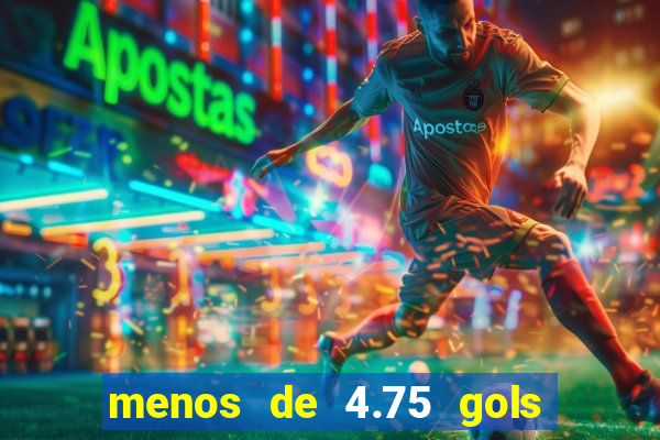 menos de 4.75 gols o que significa