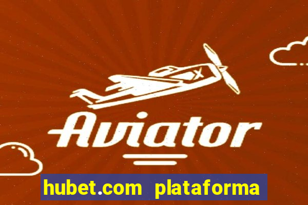 hubet.com plataforma de jogos