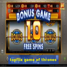 topflix game of thrones