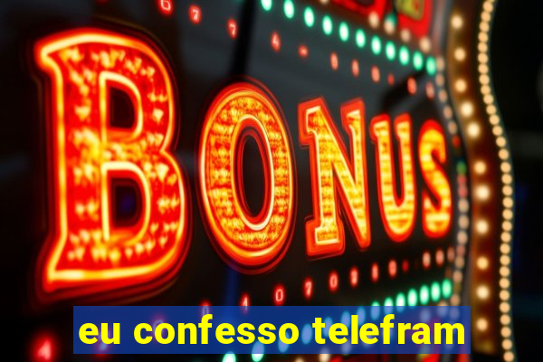 eu confesso telefram