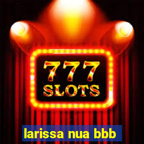 larissa nua bbb