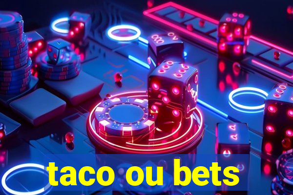 taco ou bets