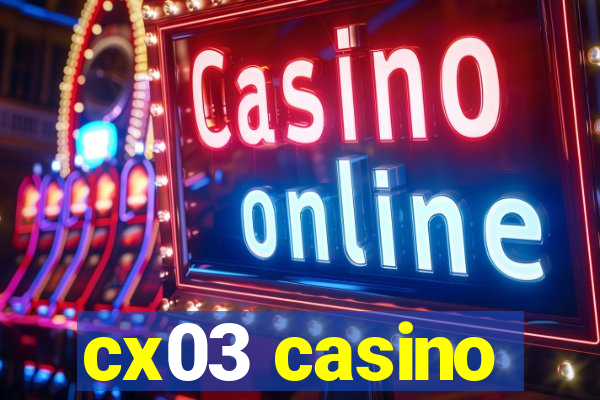 cx03 casino