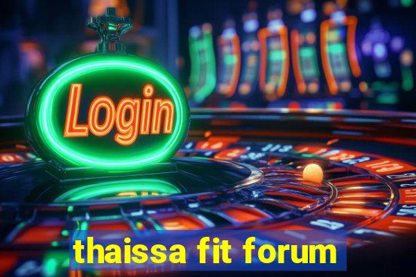 thaissa fit forum