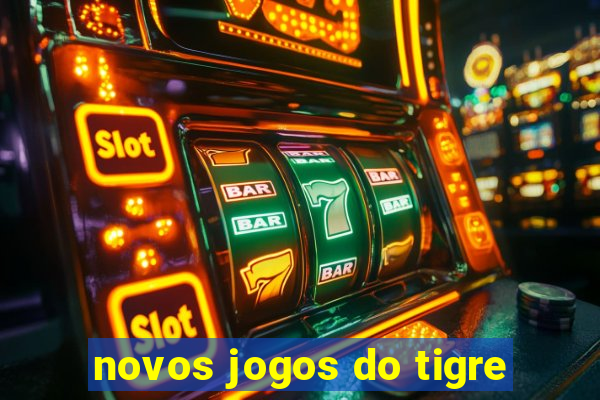 novos jogos do tigre