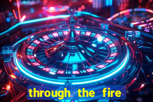 through the fire and flames midi