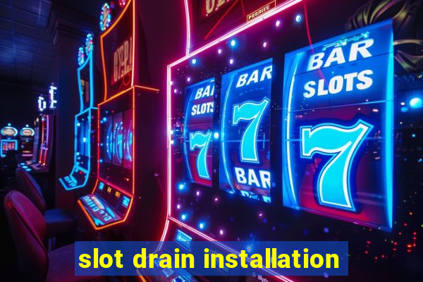 slot drain installation