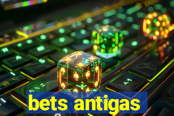 bets antigas