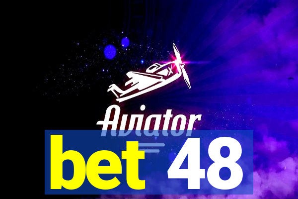 bet 48