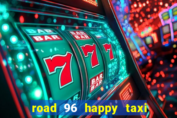 road 96 happy taxi security call password