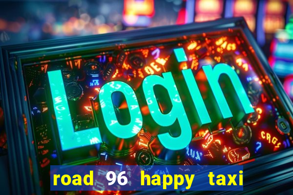 road 96 happy taxi security call password