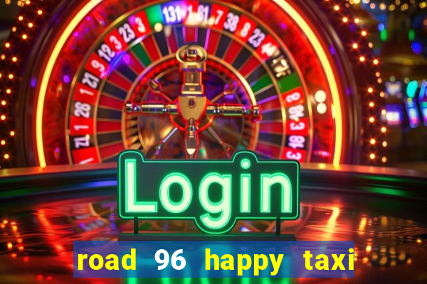 road 96 happy taxi security call password