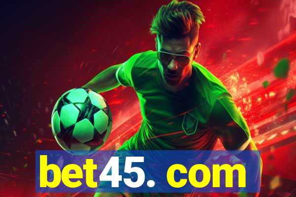 bet45. com