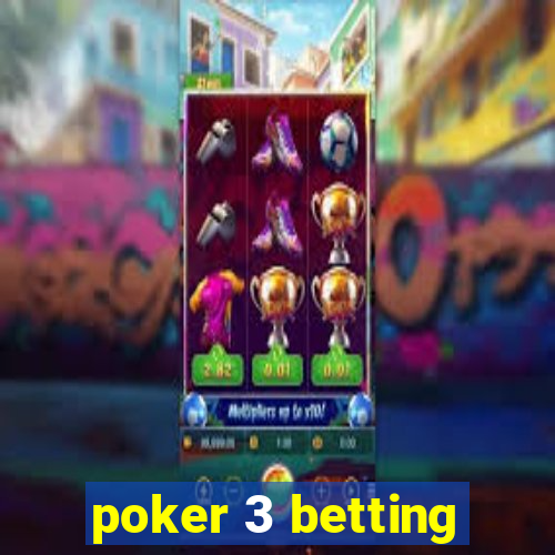 poker 3 betting