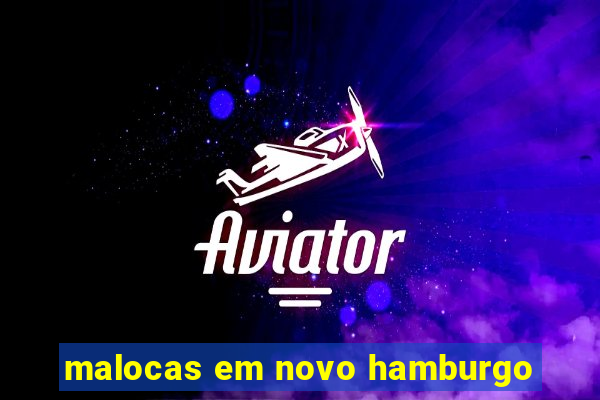 malocas em novo hamburgo