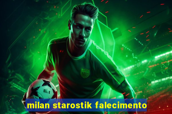 milan starostik falecimento