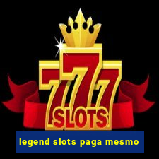 legend slots paga mesmo