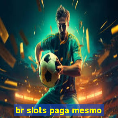 br slots paga mesmo