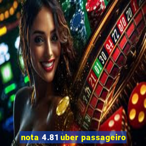 nota 4.81 uber passageiro