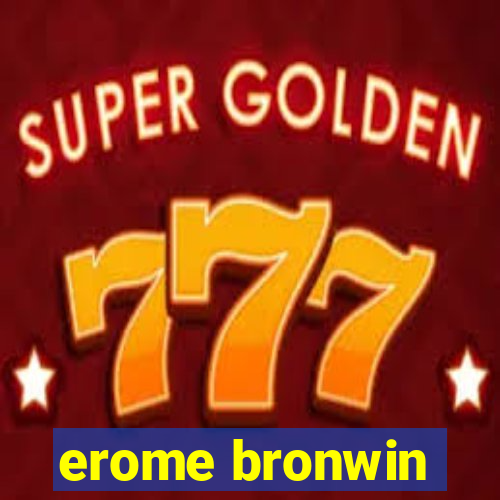 erome bronwin