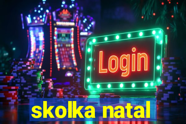 skolka natal