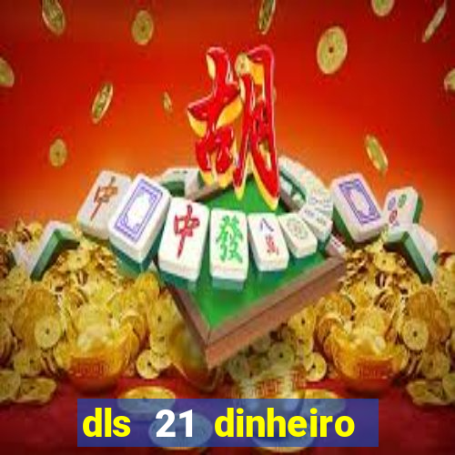 dls 21 dinheiro infinito download