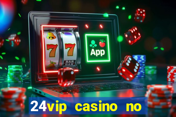 24vip casino no deposit bonus