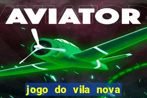 jogo do vila nova onde assistir