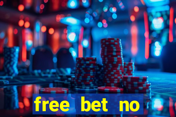 free bet no deposit required