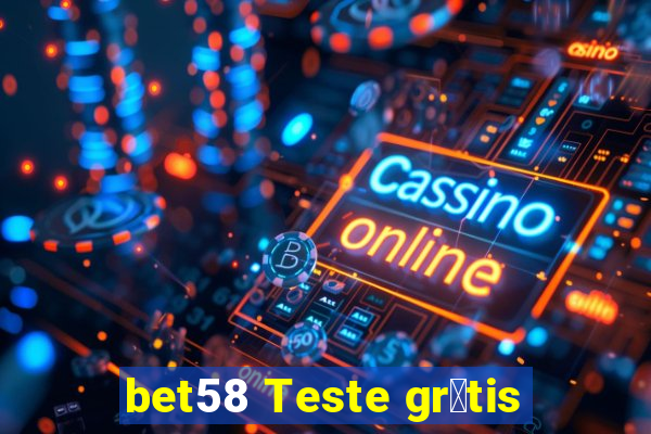 bet58 Teste gr谩tis