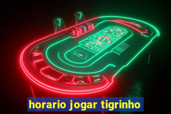 horario jogar tigrinho