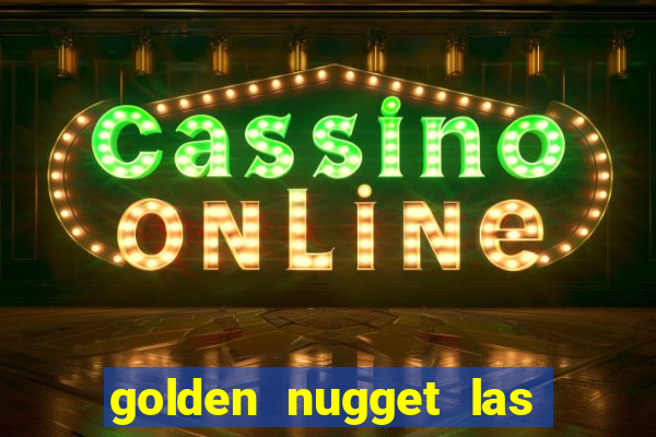 golden nugget las vegas hotel & casino las vegas