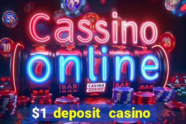 $1 deposit casino bonus casino reviews