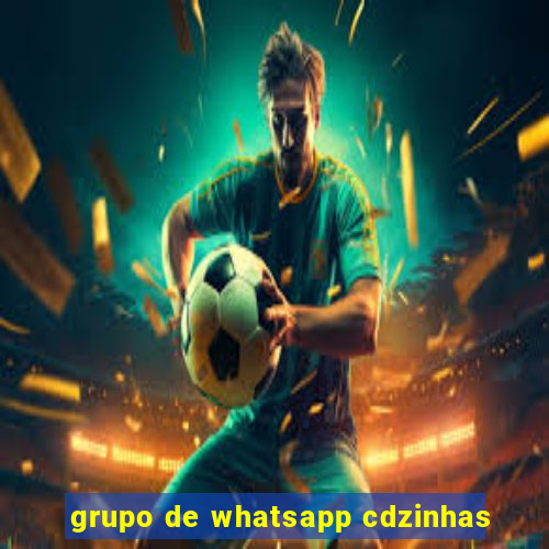 grupo de whatsapp cdzinhas