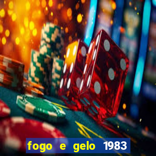 fogo e gelo 1983 dublado download