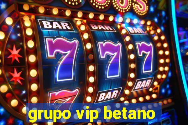 grupo vip betano