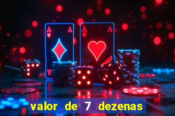 valor de 7 dezenas da quina