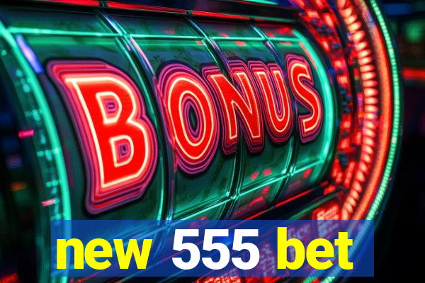 new 555 bet