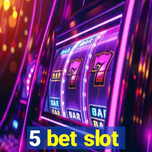 5 bet slot