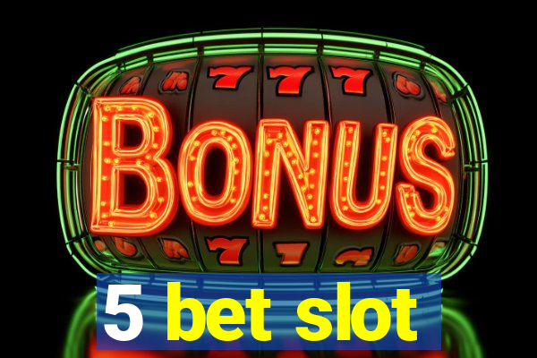 5 bet slot