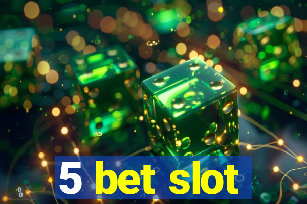 5 bet slot