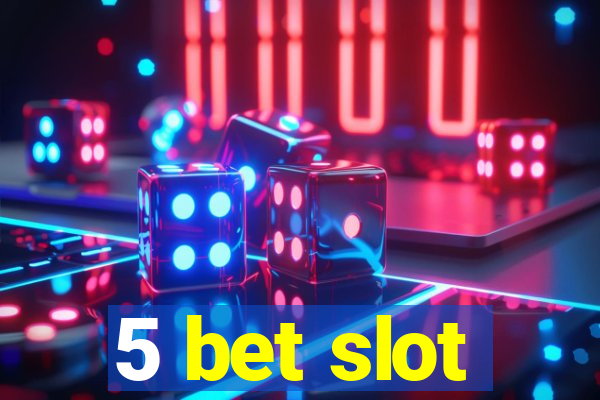 5 bet slot