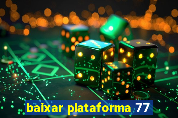 baixar plataforma 77