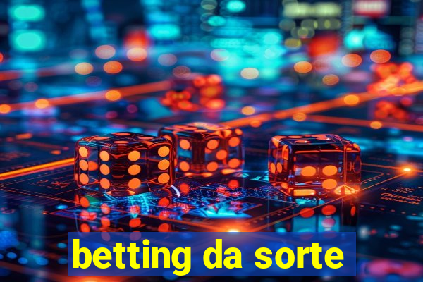 betting da sorte