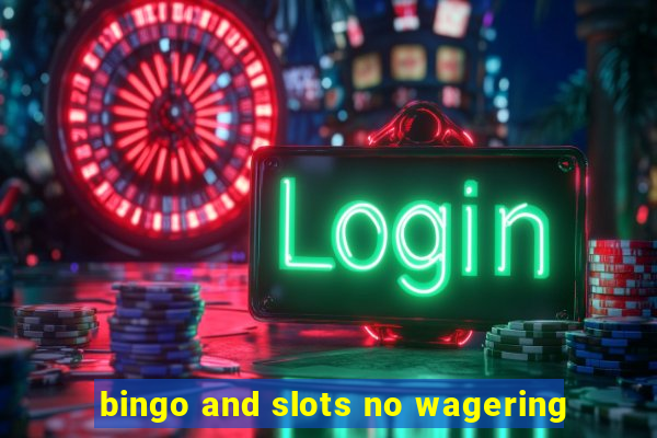 bingo and slots no wagering