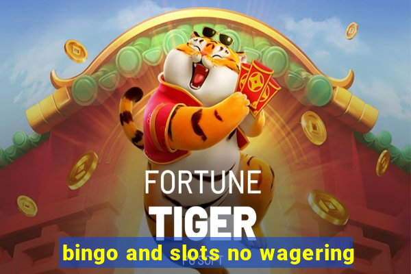 bingo and slots no wagering