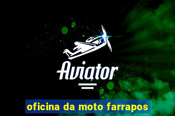 oficina da moto farrapos